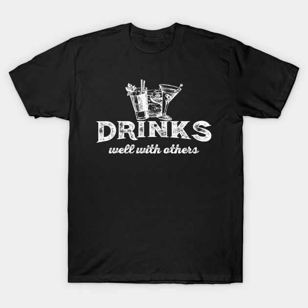 Drinks Well With Others T-Shirt by teevisionshop